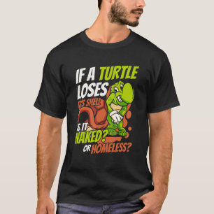 If A Turtle Loses It's Shell Tortoise Painted Tur T-Shirt
