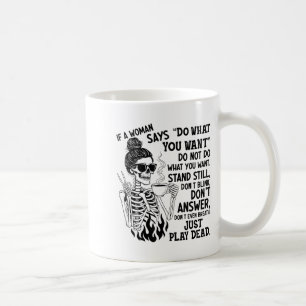 If A Woman Says Do What You Want Do Not Do What Yo Coffee Mug