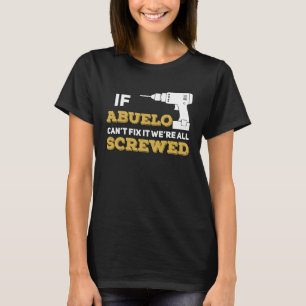 If Abuelo Can't Fix We're All Screwed Handyman Gra T-Shirt