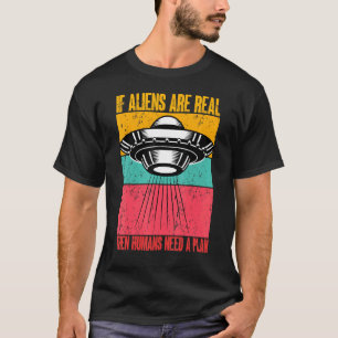 If Aliens Are Real Then Humans Need A Plan Alien V T-Shirt