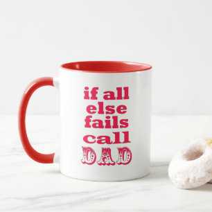 If all else fails, call Dad - Funny Father's Quote Mug
