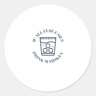 If all else fails drink whiskey classic round sticker