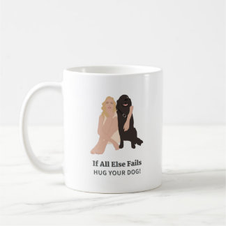 If All Else Fails Hug Your Dog Pet Lover Gift Coffee Mug
