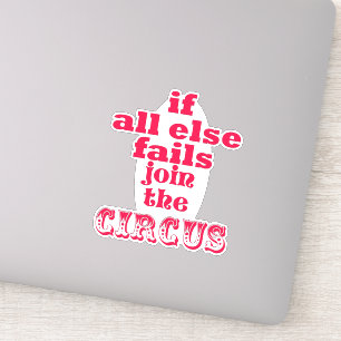 If all else fails, join the circus - Funny Quote