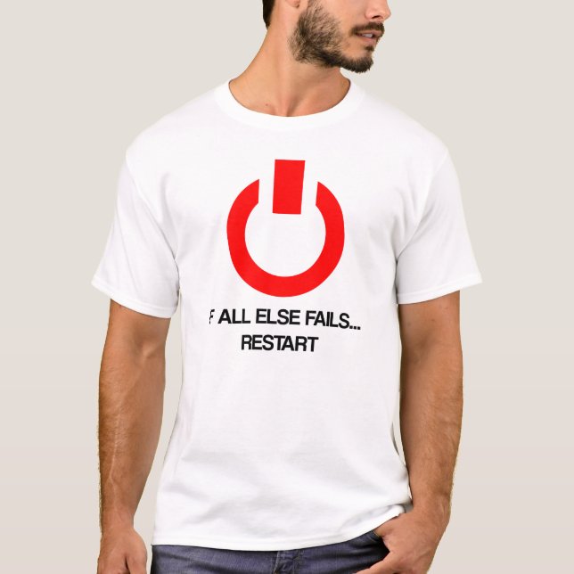 IF ALL ELSE FAILS... RESTART T-Shirt (Front)