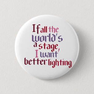 If All The World's A Stage I Want Better Lighting 6 Cm Round Badge