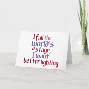 If All The World's A Stage I Want Better Lighting Card
