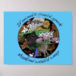 If animals could speak Mankind would weep Poster