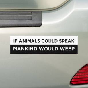 if animals could speak mankind would  weep vegan bumper sticker