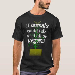 If Animals Could Talk Message To Promote Vegan Die T-Shirt