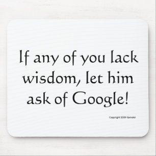 If any man lack wisdom, let him ask of Google! Mouse Mat