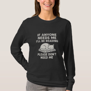 If any one need me I 'll be reading please don't m T-Shirt