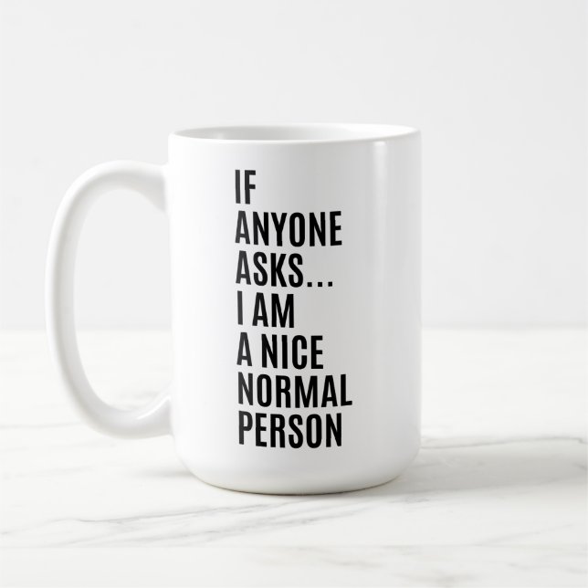 If Anyone Asks I'm A Nice Normal Person  Coffee Mug (Left)