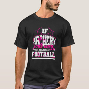 If Archery Was Easy They'd Call It Football T-Shirt