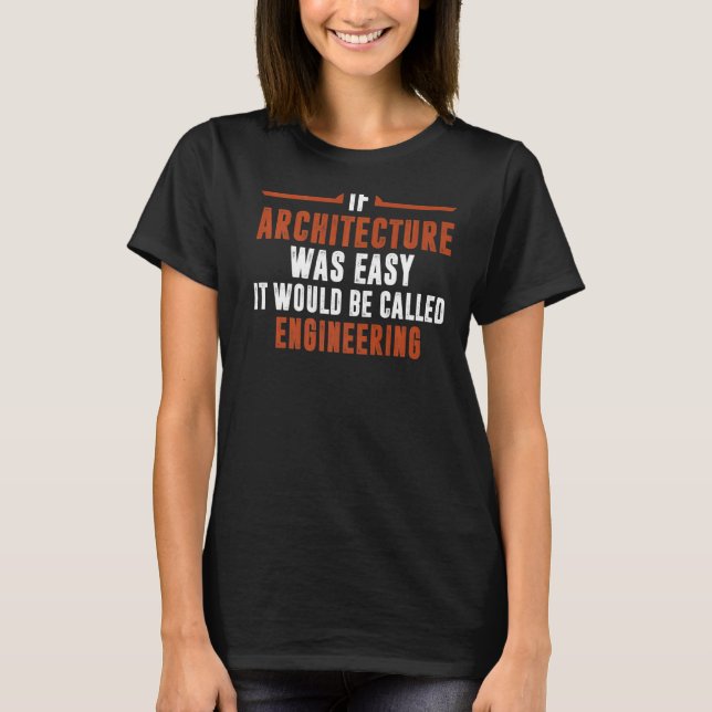 If Architecture Was Easy  Architect Designer Stude T-Shirt (Front)