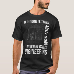 If Architecture Was Easy Architect T-Shirt