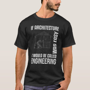 If Architecture Was Easy Architect T-Shirt