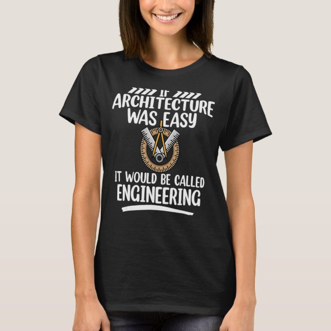 If Architecture Was Easy Future Architects Student T-Shirt (Front)