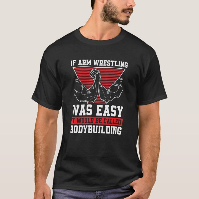 If Arm Wrestling Was Easy Arm Wrestling Arm Wrestl T-Shirt (Front)