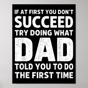 If At First Dont Succeed Try Doing What Dad Told Poster