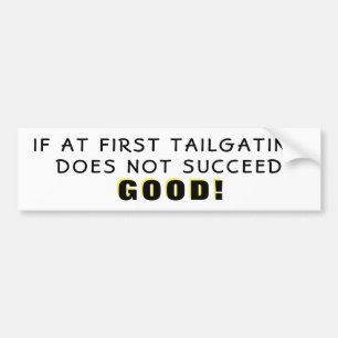 If At First Tailgating Fails Good Bumper Sticker