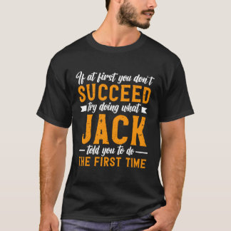 If at First You Don t Succeed Try Doing What Jack  T-Shirt