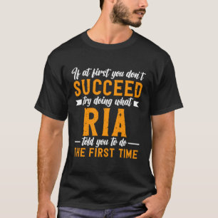 If at First You Don t Succeed Try Doing What Ria T T-Shirt