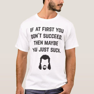 If at first you don&x27;t succeed, then maybe you  T-Shirt