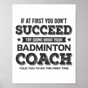 If At First You Dont Succeed - Badminton Coach Fun Poster