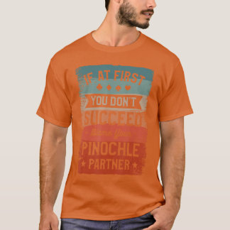 If At First You Dont Succeed Blame Your Pinochle P T-Shirt