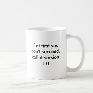 If at first you don't succeed, call it version 1.0 coffee mug