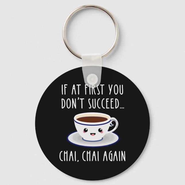 If At First You Don't Succeed... Chai, Chai Again Key Ring (Front)