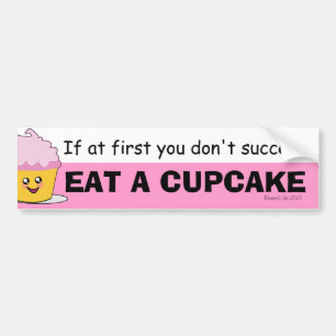 If At First You Don't Succeed, Eat A Cupcake! Bumper Sticker