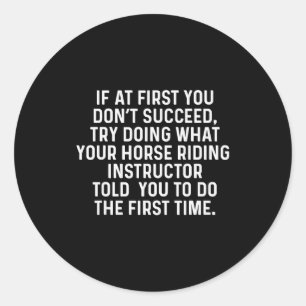 If At First You Don't Succeed Funny Horse Riding I Classic Round Sticker