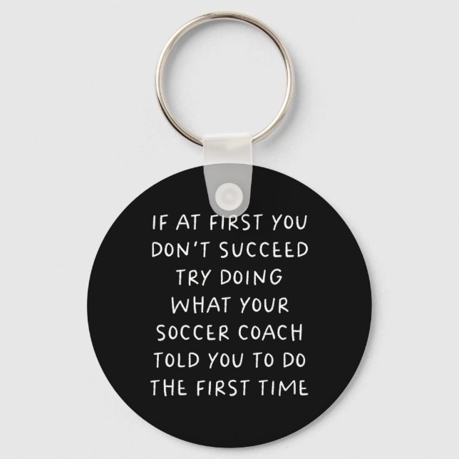 If At First You Don't Succeed Funny Soccer Coach  Key Ring (Front)