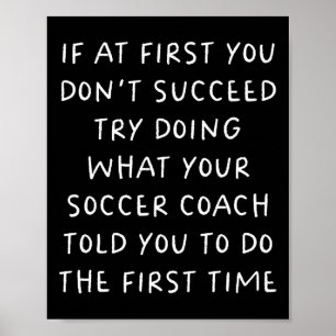If At First You Don't Succeed Funny Soccer Coach Poster