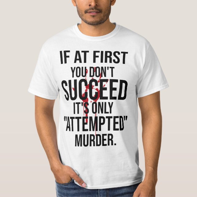 If At First You Don't Succeed It's Only Attempted  T-Shirt (Front)
