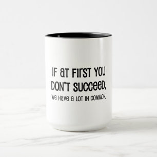 If At First You Don't Succeed Mug