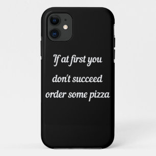 If at first you don't succeed, order some pizza. iPhone 11 case