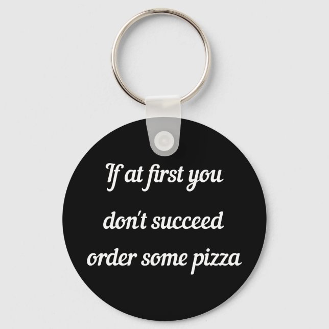 If at first you don't succeed, order some pizza. key ring (Front)