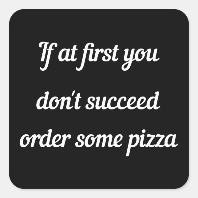 If at first you don't succeed, order some pizza. square sticker (Front)