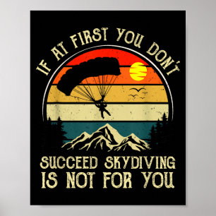 If At First You Dont Succeed Skydiving Is Not For Poster
