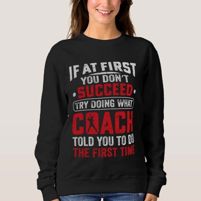 If At First You Don't Succeed Try Doing Funny Base Sweatshirt (Front)