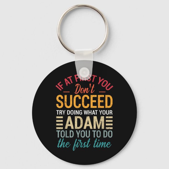 If At First You Dont Succeed Try Doing What Adam T Key Ring (Front)
