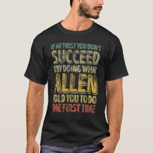 If At First You Don't Succeed Try Doing What Allen T-Shirt
