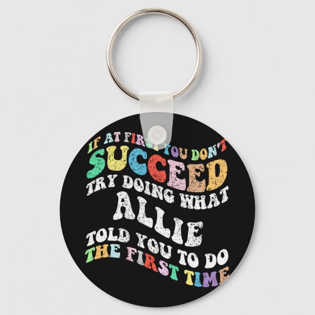 If At First You Don't Succeed Try Doing What Allie Key Ring (Front)