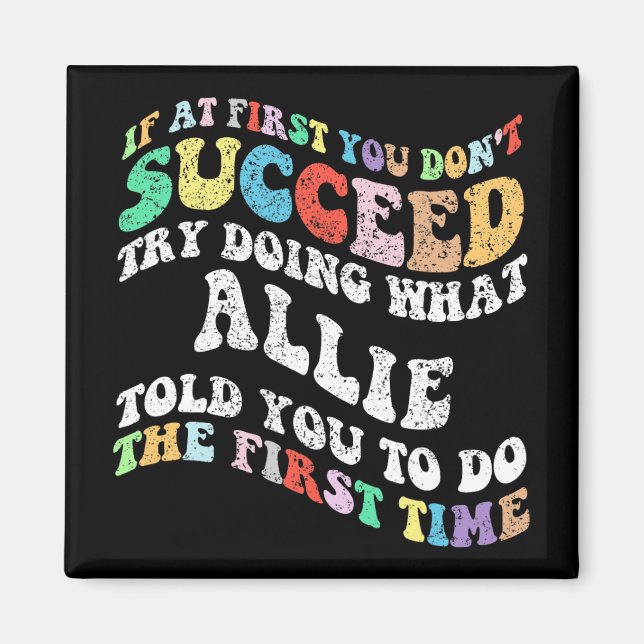 If At First You Don't Succeed Try Doing What Allie Magnet (Front)