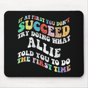 If At First You Don't Succeed Try Doing What Allie Mouse Mat