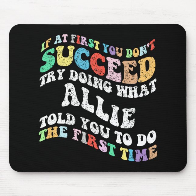 If At First You Don't Succeed Try Doing What Allie Mouse Mat (Front)