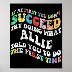 If At First You Don't Succeed Try Doing What Allie Poster
